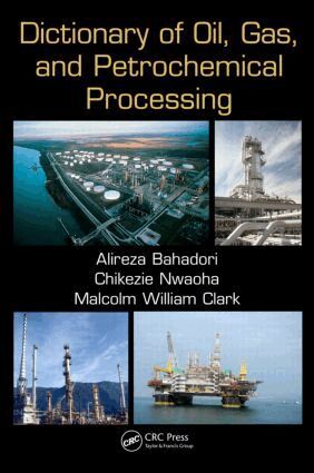 Alireza Bahadori, Chikezie Nwaoha, Malcolm William Clark - Dictionary of Oil, Gas, and Petrochemical Processing, Häftad
