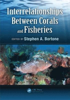 Stephen A. Bortone, Ph.D., Bortone - Interrelationships Between Corals and Fisheries, Inbunden