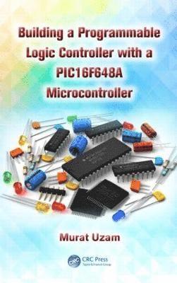 bokomslag Building a Programmable Logic Controller with a PIC16F648A Microcontroller