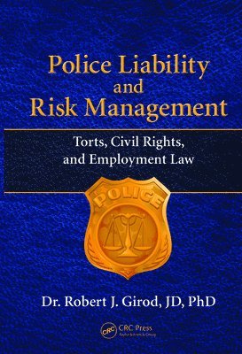 bokomslag Police Liability and Risk Management: Torts, Civil Rights, and Employment Law