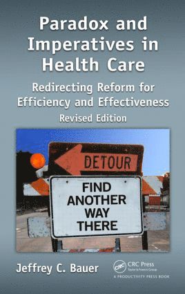 Jeffrey C. Bauer, ummer Steven B., Olaf, USA) Bauer, Jeffrey C. (Independent Health Futurist and Medical Economist, Chicago, Illinois - Paradox and Imperatives in Health Care, Inbunden