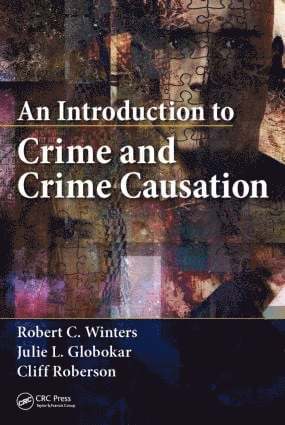 Robert C. Winters, Julie L. Globokar, Cliff Roberson, USA) Winters, Robert C. (Kaplan University, USA) Globokar, Julie L. (Kent State University, Ohio, USA) Roberson, Cliff (Emeritus Professor of Criminal Justice, Washburn University, Topeka, Kansas - Introduction to Crime and Crime Causation, Inbunden