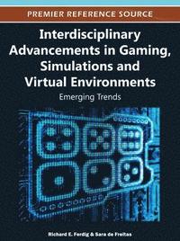 bokomslag Interdisciplinary Advancements in Gaming, Simulations and Virtual Environments: Emerging Trends