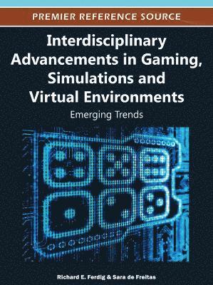 Richard E. Ferdig, Sara de Freitas - Interdisciplinary Advancements in Gaming, Simulations, and Virtual Environments, Inbunden