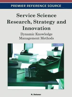 N. Delener - Service Science Research, Strategy and Innovation: Dynamic Knowledge Management Methods, Inbunden