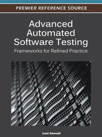 bokomslag Advanced Automated Software Testing: Frameworks for Refined Practice
