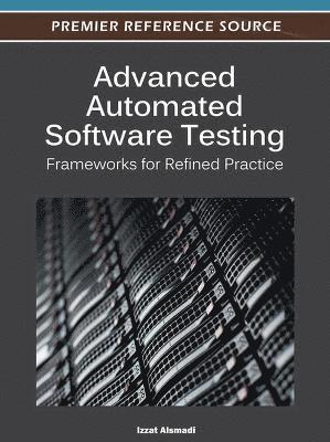 bokomslag Advanced Automated Software Testing: Frameworks for Refined Practice
