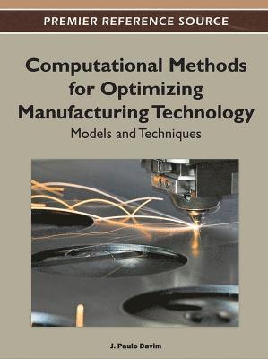 J. Paulo Davim - Computational Methods for Optimizing Manufacturing Technology, Inbunden