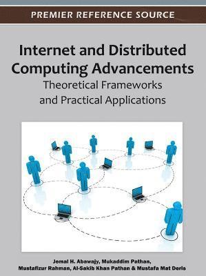 Jemal H. Abawajy, Mukaddim Pathan, Mustafizur Rahman - Internet and Distributed Computing Advancements: Theoretical Frameworks and Practical Applications, Inbunden