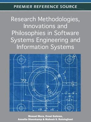 Manuel Mora, Ovsei Gelman, Annette Steenkamp, Mahesh S. Raisinghani - Research Methodologies, Innovations and Philosophies in Software Systems Engineering and Information Systems, Inbunden