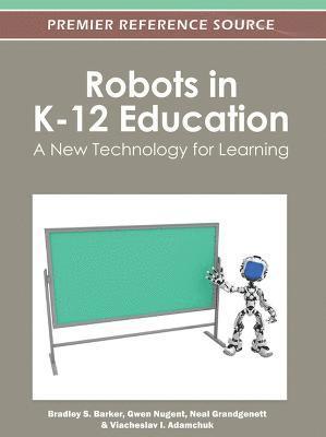 Bradley S. Barker, Gwen Nugent, Neal Grandgenett, Viacheslav I. Adamchuk - Robots in K-12 Education, Inbunden