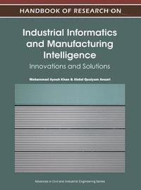 bokomslag Handbook of Research on Industrial Informatics and Manufacturing Intelligence: Innovations and Solutions