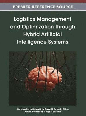 Carlos Alberto Ochoa Ortiz Zezzatti, Camelia Chira, Arturo Hernandez, Miguel Basurto - Logistics Management and Optimization through Hybrid Artificial Intelligence Systems, Inbunden