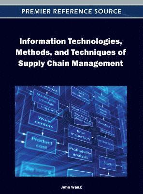 John Wang - Information Technologies, Methods, and Techniques of Supply Chain Management, Inbunden