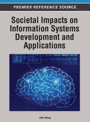 John Wang - Societal Impacts on Information Systems Development and Applications, Inbunden