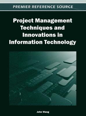 John Wang - Project Management Techniques and Innovations in Information Technology, Inbunden