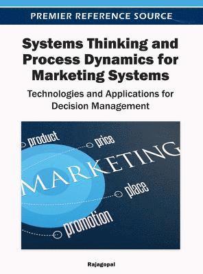 bokomslag Systems Thinking and Process Dynamics for Marketing Systems: Technologies and Applications for Decision Management