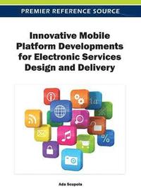 bokomslag Innovative Mobile Platform Developments for Electronic Services Design and Delivery