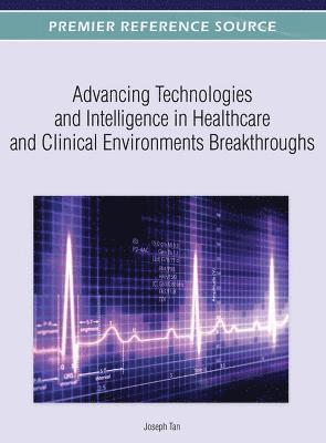 bokomslag Advancing Technologies and Intelligence in Healthcare and Clinical Environments