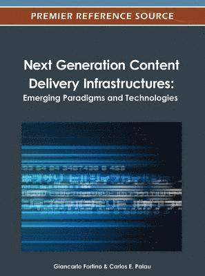 bokomslag Next Generation Content Delivery Infrastructures: Emerging Paradigms and Technologies
