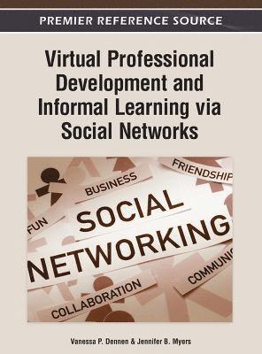 Vanessa P. Dennen, Jennifer B. Myers - Virtual Professional Development and Informal Learning via Social Networks, Inbunden