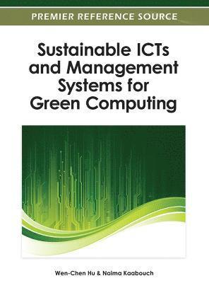Wen-Chen Hu, Naima Kaabouch, Wen-Chen Hu, Naima Kaabouch - Sustainable ICTs and Management Systems for Green Computing, Inbunden