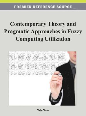 bokomslag Contemporary Theory and Pragmatic Approaches in Fuzzy Computing Utilization