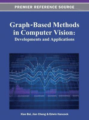 Xiao Bai, Jian Cheng, Edwin Hancock - Graph-Based Methods in Computer Vision, Inbunden