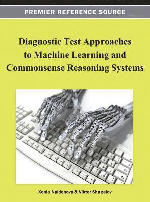 Xenia Naidenova, Viktor Shagalov, Dmitry I. Ignatov - Diagnostic Test Approaches to Machine Learning and Commonsense Reasoning Systems, Inbunden