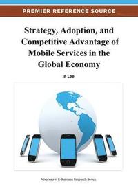 bokomslag Strategy, Adoption, and Competitive Advantage of Mobile Services in the Global Economy