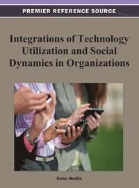 bokomslag Integrations of Technology Utilization and Social Dynamics in Organizations