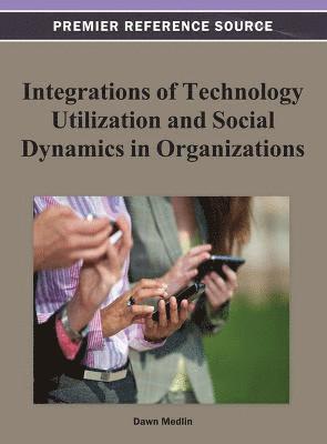 Integrations of Technology Utilization and Social Dynamics in Organizations 1