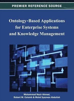 Mohammad Nazir Ahmad, Robert M. Colomb, Mohd Syazwan Abdullah - Ontology-Based Applications for Enterprise Systems and Knowledge Management, Inbunden