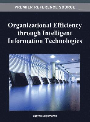 Vijayan Sugumaran - Organizational Efficiency through Intelligent Information Technologies, Inbunden