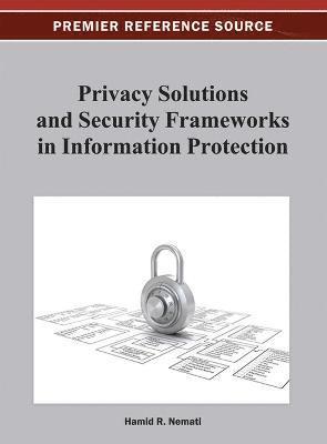 Hamid R. Nemati - Privacy Solutions and Security Frameworks in Information Protection, Inbunden