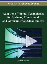 bokomslag Adoption of Virtual Technologies for Business, Educational, and Governmental Advancements
