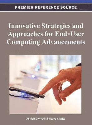 Ashish Dwivedi, Steve Clarke - Innovative Strategies and Approaches for End-User Computing Advancements, Inbunden