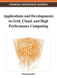 bokomslag Applications and Developments in Grid, Cloud, and High Performance Computing