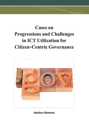 bokomslag Cases on Progressions and Challenges in ICT Utilization for Citizen-Centric Governance