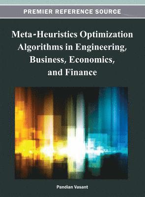 Pandian Vasant, Pandian M. Vasant - Meta-Heuristics Optimization Algorithms in Engineering, Business, Economics, and Finance, Inbunden