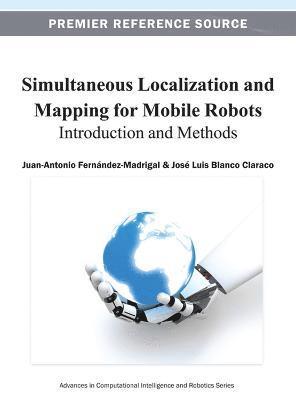Juan-Antonio Fernández-Madrigal, José Luis Blanco Claraco - Simultaneous Localization and Mapping for Mobile Robots, Inbunden