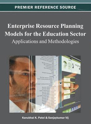 Kanubhai K. Patel, Sanjaykumar Vij - Enterprise Resource Planning Models for the Education Sector, Inbunden