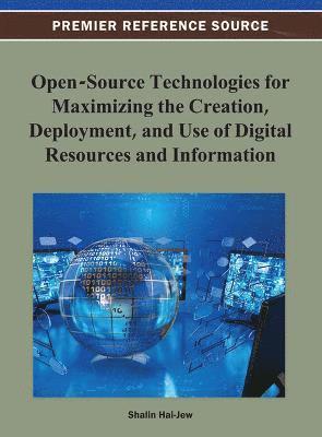 Shalin Hai-Jew - Open-Source Technologies for Maximizing the Creation, Deployment, and Use of Digital Resources and Information, Inbunden