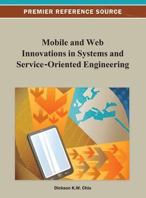 Dickson K. W. Chiu - Mobile and Web Innovations in Systems and Service-Oriented Engineering, Inbunden