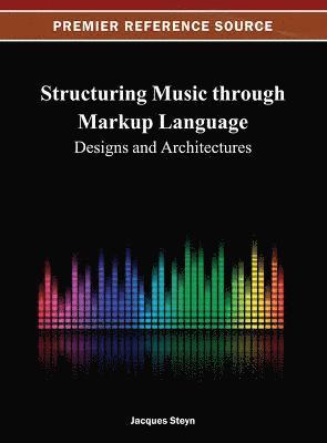 Jacques Steyn - Structuring Music through Markup Language, Inbunden