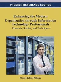bokomslag Enhancing the Modern Organization through Information Technology Professionals: Research, Studies, and Techniques