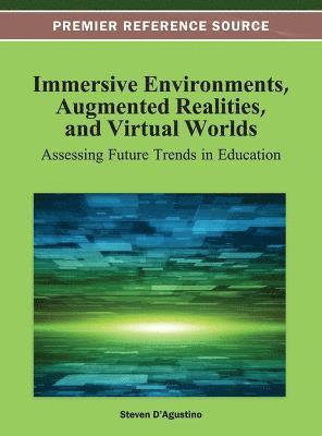 bokomslag Immersive Environments, Augmented Realities, and Virtual Worlds: Assessing Future Trends in Education