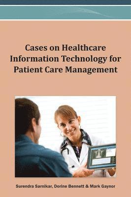 Cases on Healthcare Information Technology for Patient Care Management 1