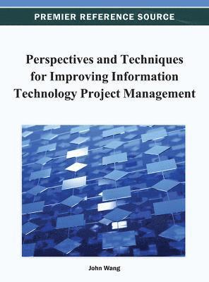 Perspectives and Techniques for Improving Information Technology Project Management 1