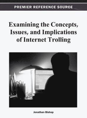 Jonathan Bishop - Examining the Concepts, Issues, and Implications of Internet Trolling, Inbunden